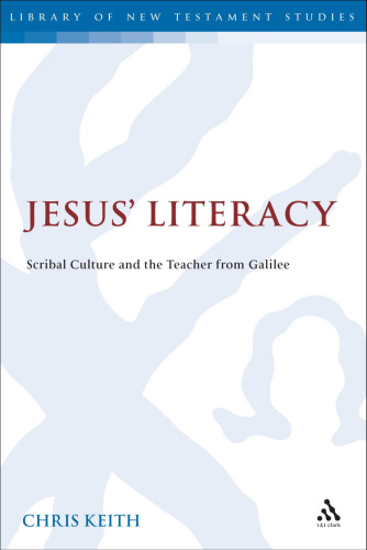 Jesus’ Literacy: Scribal Culture and the Teacher from Galilee