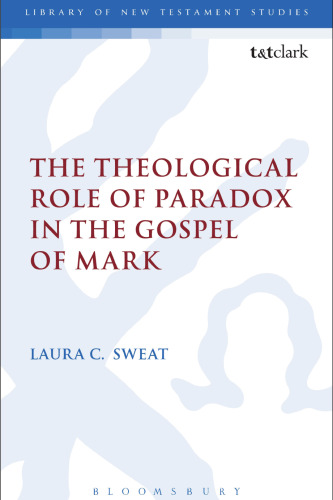 The Theological Role of Paradox in the Gospel of Mark