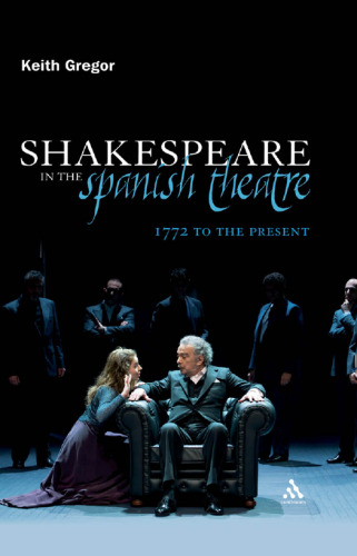 Shakespeare in the Spanish Theatre: 1772 to the Present