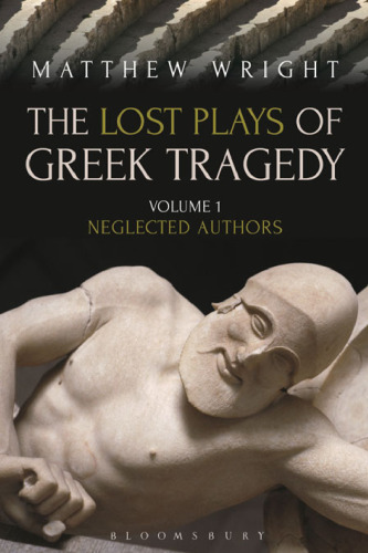 The Lost Plays of Greek Tragedy: Volume 1: Neglected Authors