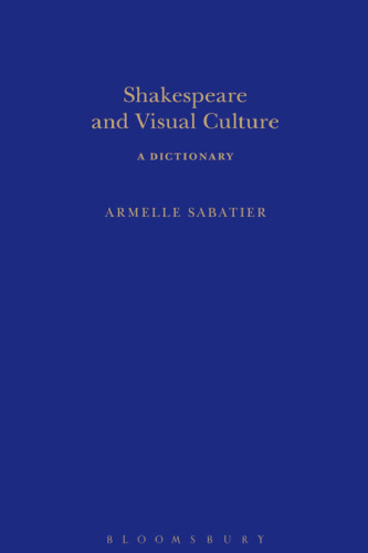 Shakespeare and Visual Culture: A Dictionary