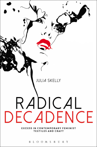 Radical Decadence: Excess in Contemporary Feminist Textiles and Craft
