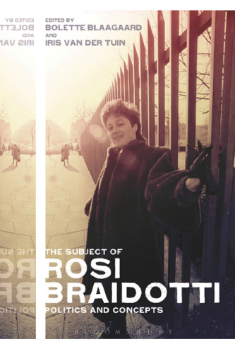 The Subject of Rosi Braidotti: Politics and Concepts