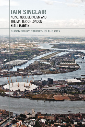 Iain Sinclair: Noise, Neoliberalism and the Matter of London