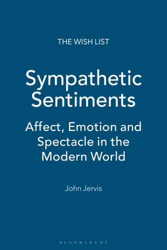 Sympathetic Sentiments: Affect, Emotion and Spectacle in the Modern World