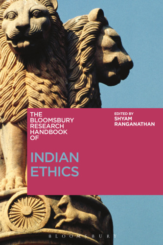 THE BLOOMSBURY RESEARCH HANDBOOK OF: INDIAN ETHICS