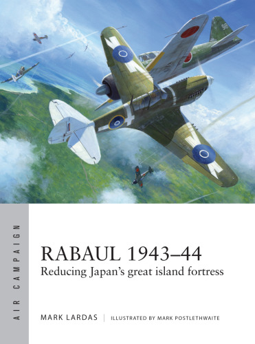 Rabaul 1943–44: Reducing Japan's Great Island Fortress
