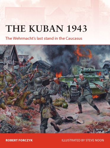The Kuban 1943 : The Wehrmacht’s Last Stand in the Caucasus