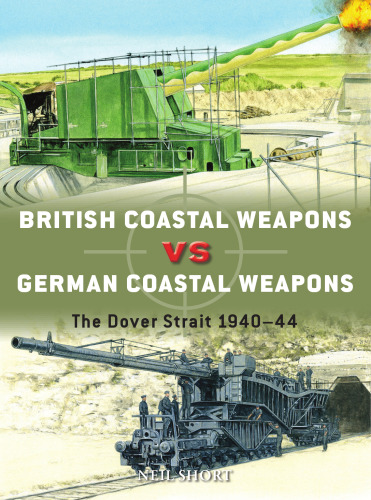 British Coastal Weapons vs German Coastal Weapons: The Dover Strait, 1940-44