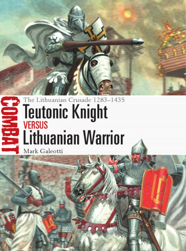 Teutonic Knight versus Lithuanian Warrior: The Lithunian Crusade, 1283-1435