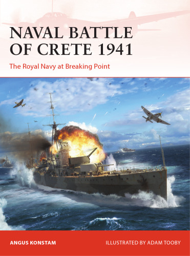 Naval Battle of Crete 1941: The Royal Navy at Breaking Point