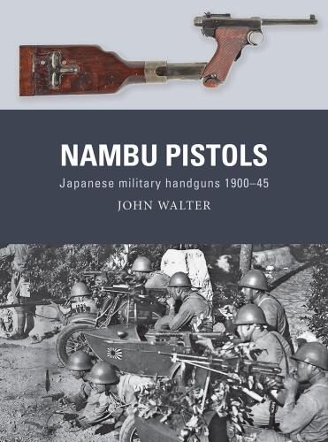 Nambu Pistols: Japanese military handguns 1900–45 (Weapon, 86)