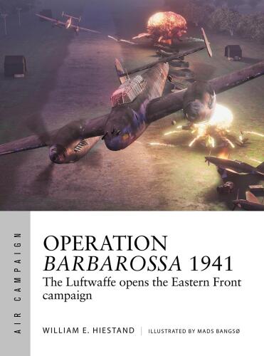 Operation Barbarossa 1941: The Luftwaffe Opens the Eastern Front Campaign