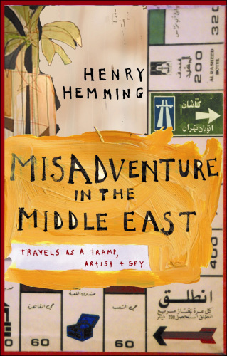 Misadventure in the Middle East: Travels as a Tramp, Artist and Spy