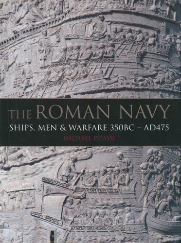 The Roman Navy: Ships, Men & Warfare 380 BC - AD 475