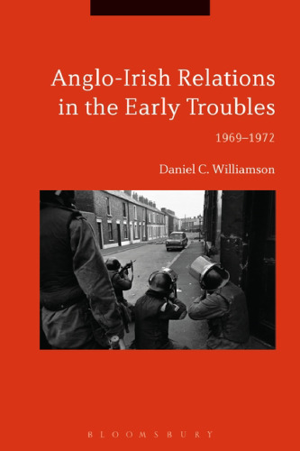 Anglo-Irish Relations in the Early Troubles 1969–1972