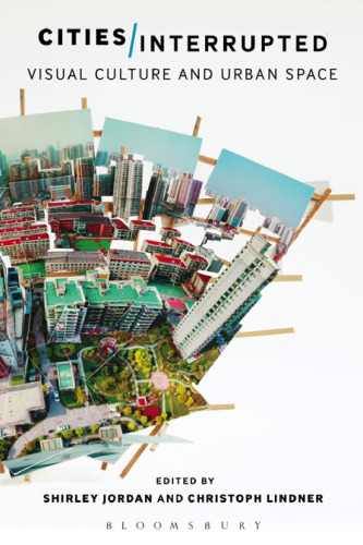 Cities Interrupted: Visual culture and urban space