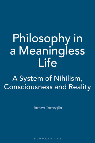 Philosophy in a Meaningless Life: A System of Nihilism, Consciousness and Reality
