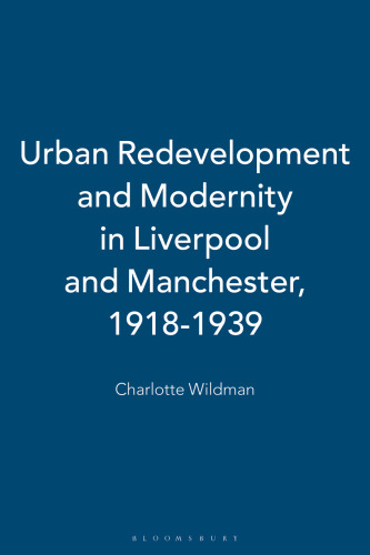 Urban Redevelopment and Modernity in Liverpool and Manchester, 1918–39