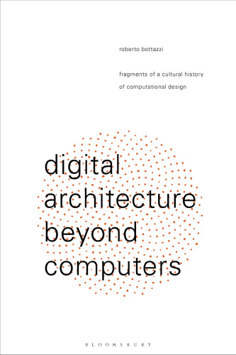 Digital Architecture Beyond Computers: Fragments of a Cultural History of Computational Design