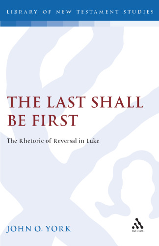 The Last Shall Be First: The Rhetoric of Reversal in Luke