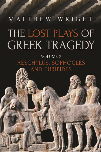 The Lost Plays of Greek Tragedy: Volume 2: Aeschylus, Sophocles and Euripides