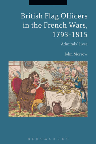 British Flag Officers in the French Wars, 1793–1815: Admirals’ Lives