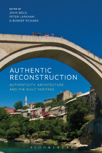 Authentic Reconstruction: Authentic ReconstructionAuthenticity, Architecture and the Built Heritage