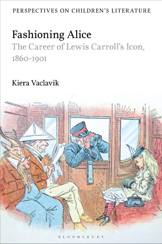 Fashioning Alice: The Career of Lewis Carroll’s Icon, 1860–1901