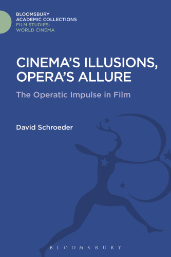 Cinema’s Illusions, Opera’s Allure: The Operatic Impulse in Film