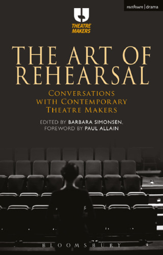 The Art of Rehearsal: Conversations with Contemporary Theatre Makers