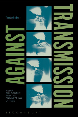 Against Transmission: Media Philosophy and the Engineering of Time