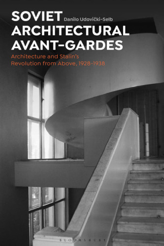 Soviet Architectural Avant-Gardes: Architecture and Stalin’s Revolution from Above, 1928–1938