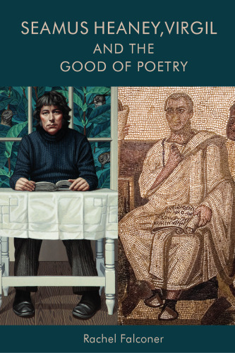 Seamus Heaney, Virgil and the Good of Poetry