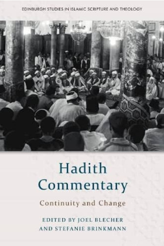 Hadith Commentary: Continuity and Change (Edinburgh Studies in Islamic Scripture and Theology)