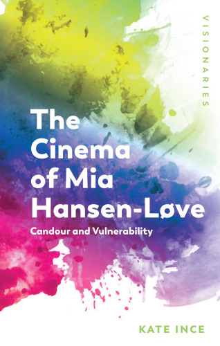 The Cinema of MIA Hansen-L�ve: Candour and Vulnerability
