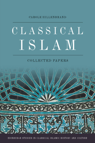 Classical Islam: Collected Essays (Edinburgh Studies in Classical Islamic History and Culture)