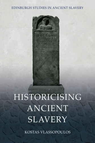 Historicising Ancient Slavery (Edinburgh Studies in Ancient Slavery)
