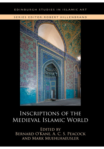 Inscriptions of the Medieval Islamic World (Edinburgh Studies in Islamic Art)