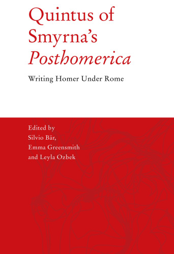 Quintus of Smyrna’s 'Posthomerica': Writing Homer Under Rome