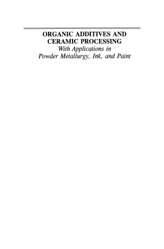Organic Additives and Ceramic Processing: With Applications in Powder Metallurgy, Ink, and Paint