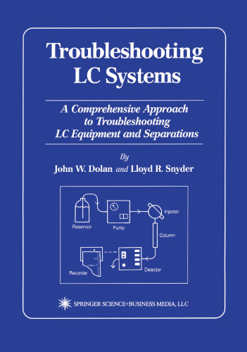 Troubleshooting LC Systems: A Comprehensive Approach to Troubleshooting LC Equipment and Separations