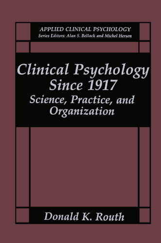 Clinical Psychology Since 1917: Science, Practice, and Organization