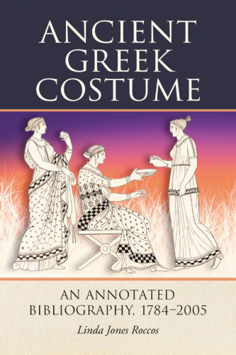 Ancient Greek Costume : An Annotated Bibliography, 1784-2005