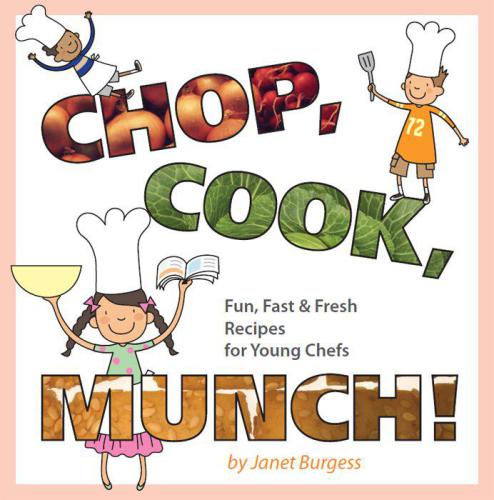 Chop, cook, munch!: fun, fast & fresh recipes for young chefs