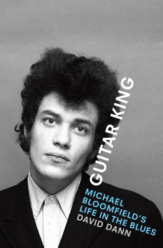 Guitar King Michael Bloomfields Life In The Blues