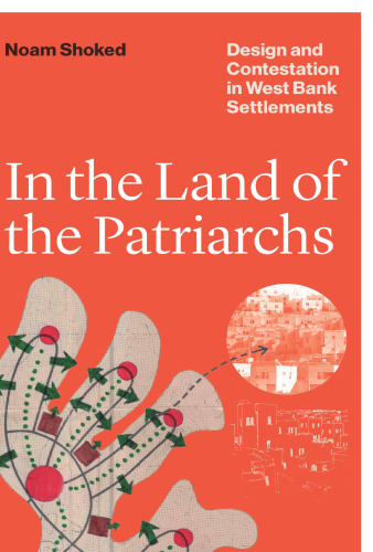 In the Land of the Patriarchs: Design and Contestation in West Bank Settlements