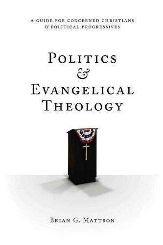 Politics & Evangelical Theology: A Guide for Concerned Christians and Political Progressives