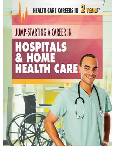 Jump-Starting a Career in Hospitals and Home Health Care