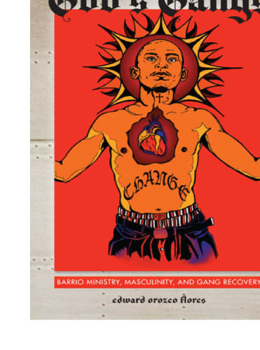 God's Gangs: Barrio Ministry, Masculinity, and Gang Recovery